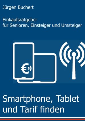 Buchcover Smartphone, Tablet und Tarif finden | Jürgen Buchert | EAN 9783749471256 | ISBN 3-7494-7125-8 | ISBN 978-3-7494-7125-6