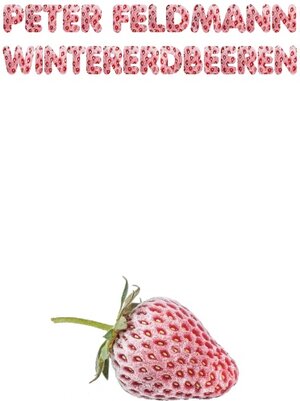 Buchcover Wintererdbeeren | Peter Feldmann | EAN 9783749472017 | ISBN 3-7494-7201-7 | ISBN 978-3-7494-7201-7