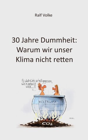 Buchcover 30 Jahre Dummheit: Warum wir unser Klima nicht retten | Ralf Volke | EAN 9783749473939 | ISBN 3-7494-7393-5 | ISBN 978-3-7494-7393-9