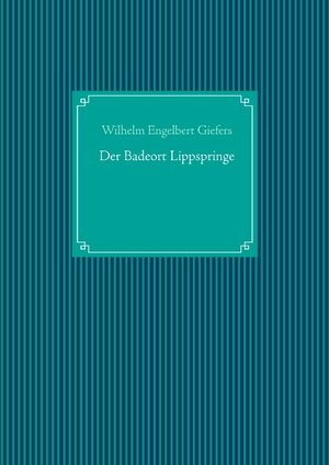 Buchcover Der Badeort Lippspringe | Wilhelm Engelbert Giefers | EAN 9783749478057 | ISBN 3-7494-7805-8 | ISBN 978-3-7494-7805-7