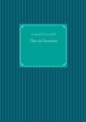 Buchcover Über die Dummheit | Leopold Löwenfeld | EAN 9783749478538 | ISBN 3-7494-7853-8 | ISBN 978-3-7494-7853-8