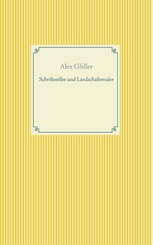 Buchcover Schriftsteller und Landschaftsmaler | Alex Gfeller | EAN 9783749479702 | ISBN 3-7494-7970-4 | ISBN 978-3-7494-7970-2