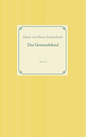 Buchcover Das Gemeindekind | Marie von Ebner-Eschenbach | EAN 9783749480166 | ISBN 3-7494-8016-8 | ISBN 978-3-7494-8016-6
