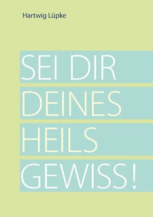 Buchcover Sei dir deines Heils gewiss! | Hartwig Lüpke | EAN 9783749481637 | ISBN 3-7494-8163-6 | ISBN 978-3-7494-8163-7