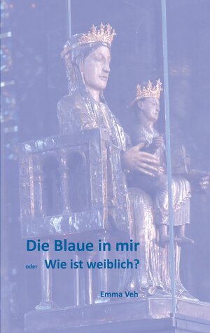 Buchcover Die Blaue in mir | Emma Veh | EAN 9783749482474 | ISBN 3-7494-8247-0 | ISBN 978-3-7494-8247-4