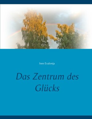 Buchcover Das Zentrum des Glücks | Ines Evalonja | EAN 9783749482498 | ISBN 3-7494-8249-7 | ISBN 978-3-7494-8249-8