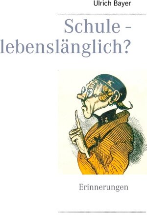 Buchcover Schule - lebenslänglich? | Ulrich Bayer | EAN 9783749482931 | ISBN 3-7494-8293-4 | ISBN 978-3-7494-8293-1