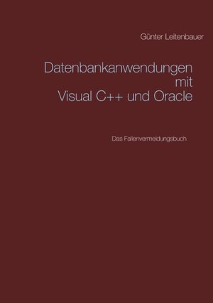 Buchcover Datenbankanwendungen mit VC++ und Oracle | Günter Leitenbauer | EAN 9783749484744 | ISBN 3-7494-8474-0 | ISBN 978-3-7494-8474-4