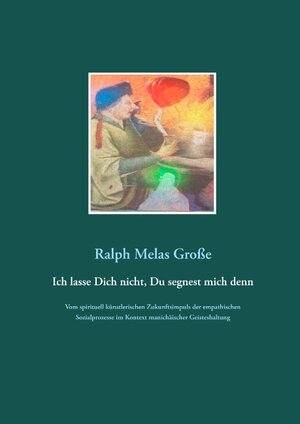 Buchcover Ich lasse Dich nicht Du segnest mich denn | Ralph Melas Große | EAN 9783749485130 | ISBN 3-7494-8513-5 | ISBN 978-3-7494-8513-0