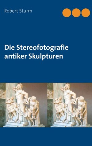 Buchcover Die Stereofotografie antiker Skulpturen | Robert Sturm | EAN 9783749485420 | ISBN 3-7494-8542-9 | ISBN 978-3-7494-8542-0