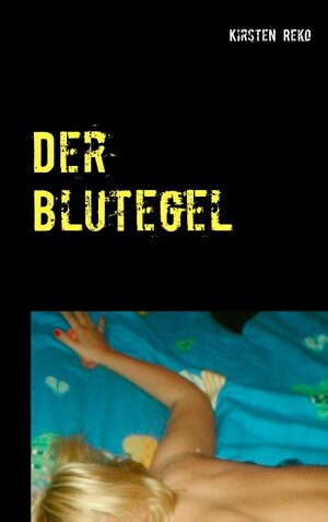 Buchcover Der Blutegel | Kirsten Reko | EAN 9783749485604 | ISBN 3-7494-8560-7 | ISBN 978-3-7494-8560-4