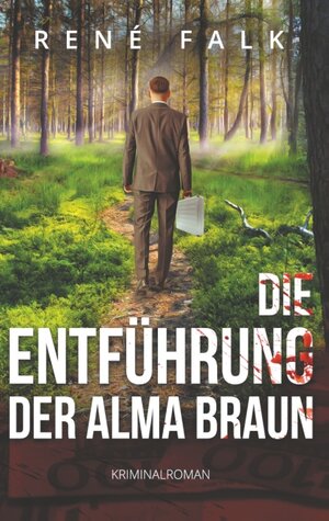 Buchcover Die Entführung der Alma Braun | René Falk | EAN 9783749485611 | ISBN 3-7494-8561-5 | ISBN 978-3-7494-8561-1