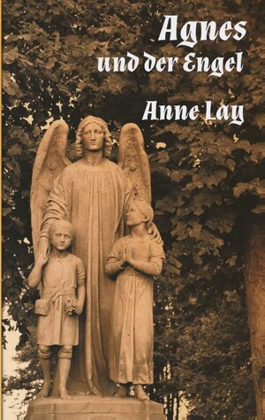 Buchcover Agnes und der Engel | Anne Lay | EAN 9783749486540 | ISBN 3-7494-8654-9 | ISBN 978-3-7494-8654-0