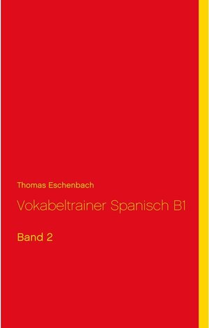 Buchcover Vokabeltrainer Spanisch B1 | Thomas Eschenbach | EAN 9783749488902 | ISBN 3-7494-8890-8 | ISBN 978-3-7494-8890-2