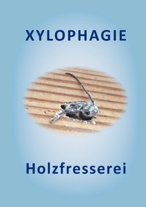 Buchcover XYLOPHAGIE | Adolf Wolf | EAN 9783749491568 | ISBN 3-7494-9156-9 | ISBN 978-3-7494-9156-8
