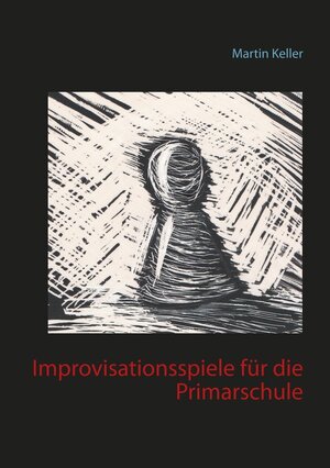 Buchcover Improvisationsspiele für die Primarschule | Martin Keller | EAN 9783749494828 | ISBN 3-7494-9482-7 | ISBN 978-3-7494-9482-8