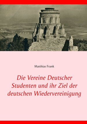 Buchcover Die Vereine Deutscher Studenten und ihr Ziel der deutschen Wiedervereinigung | Matthias Frank | EAN 9783749496433 | ISBN 3-7494-9643-9 | ISBN 978-3-7494-9643-3