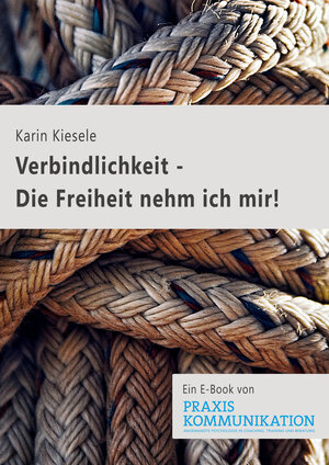 Buchcover Verbindlichkeit - Die Freiheit nehm ich mir! | Karin Kiesele | EAN 9783749505395 | ISBN 3-7495-0539-X | ISBN 978-3-7495-0539-5