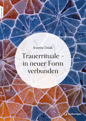 Buchcover Trauerrituale – in neuer Form verbunden | Joanna Lisiak | EAN 9783749505579 | ISBN 3-7495-0557-8 | ISBN 978-3-7495-0557-9