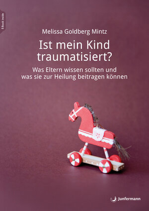 Buchcover Ist mein Kind traumatisiert? | Melissa Goldberg Mintz | EAN 9783749505647 | ISBN 3-7495-0564-0 | ISBN 978-3-7495-0564-7