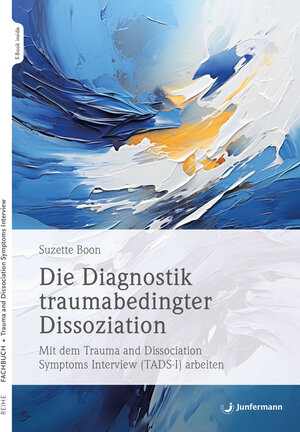 Buchcover Die Diagnostik traumabedingter Dissoziation | Suzette Boon | EAN 9783749506040 | ISBN 3-7495-0604-3 | ISBN 978-3-7495-0604-0