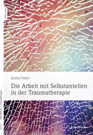 Buchcover Die Arbeit mit Selbstanteilen in der Traumatherapie | Janina Fisher | EAN 9783749506231 | ISBN 3-7495-0623-X | ISBN 978-3-7495-0623-1