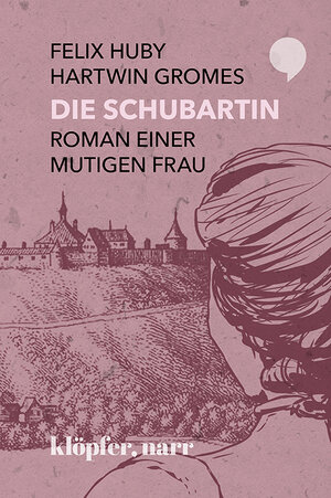 Buchcover Die Schubartin | Felix Huby | EAN 9783749610259 | ISBN 3-7496-1025-8 | ISBN 978-3-7496-1025-9
