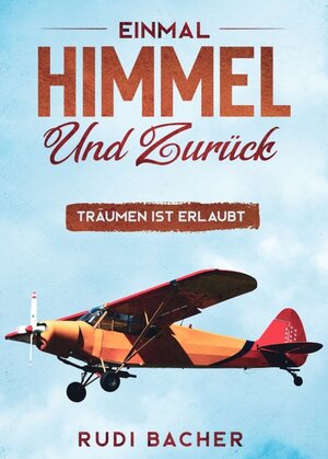 Buchcover Einmal Himmel und zurück | Rudi Bacher | EAN 9783749702060 | ISBN 3-7497-0206-3 | ISBN 978-3-7497-0206-0