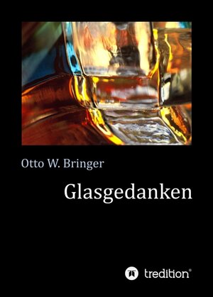 Buchcover Glasgedanken | Otto W. Bringer | EAN 9783749723478 | ISBN 3-7497-2347-8 | ISBN 978-3-7497-2347-8