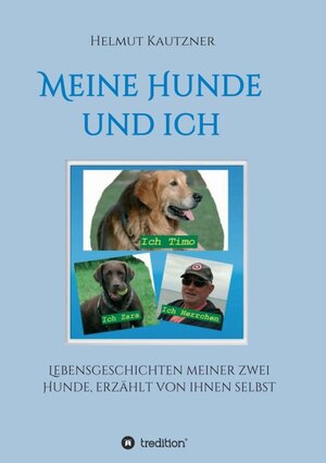 Buchcover Meine Hunde und ich - Lebensgeschichten meiner zwei Hunde, erzählt von ihnen selbst | Helmut Kautzner | EAN 9783749741205 | ISBN 3-7497-4120-4 | ISBN 978-3-7497-4120-5