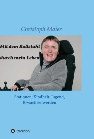 Buchcover Mit dem Rollstuhl durch mein Leben | Christoph Maier | EAN 9783749772988 | ISBN 3-7497-7298-3 | ISBN 978-3-7497-7298-8