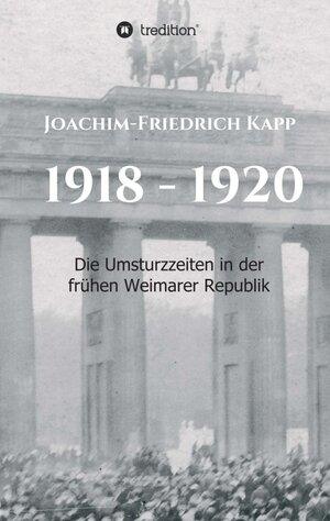 Buchcover 1918 - 1920 | Joachim-Friedrich Kapp | EAN 9783749778614 | ISBN 3-7497-7861-2 | ISBN 978-3-7497-7861-4