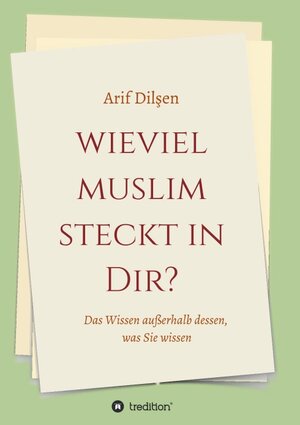 Buchcover Wieviel Muslim steckt in Dir? | Arif Dilşen | EAN 9783749787005 | ISBN 3-7497-8700-X | ISBN 978-3-7497-8700-5