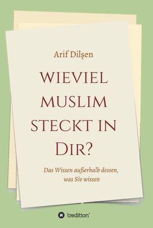 Buchcover Wieviel Muslim steckt in Dir? | Arif Dilşen | EAN 9783749787012 | ISBN 3-7497-8701-8 | ISBN 978-3-7497-8701-2