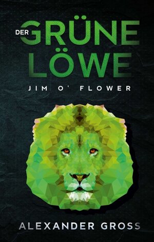 Buchcover Der grüne Löwe | Alexander Gross | EAN 9783749794744 | ISBN 3-7497-9474-X | ISBN 978-3-7497-9474-4