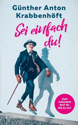 Buchcover Sei einfach du! – Zum Jungsein bist du nie zu alt | Günther Anton Krabbenhöft | EAN 9783749900169 | ISBN 3-7499-0016-7 | ISBN 978-3-7499-0016-9