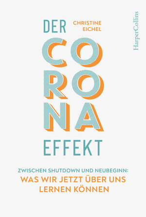 Buchcover Der Corona-Effekt – Zwischen Shutdown und Neubeginn: Was wir jetzt über uns lernen können | Christine Eichel | EAN 9783749900930 | ISBN 3-7499-0093-0 | ISBN 978-3-7499-0093-0