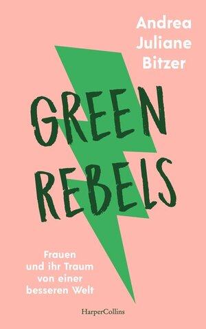 Buchcover Green Rebels – Frauen und ihr Traum von einer besseren Welt | Andrea Juliane Bitzer | EAN 9783749901166 | ISBN 3-7499-0116-3 | ISBN 978-3-7499-0116-6