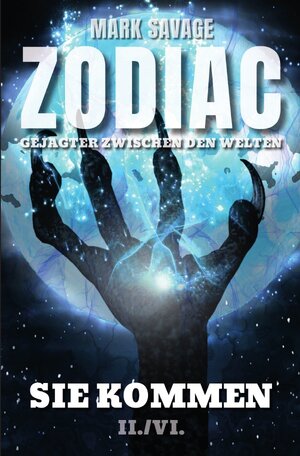 Buchcover Zodiac – Gejagter zwischen den Welten / Zodiac – Gejagter zwischen den Welten: Sie kommen | Mark Savage | EAN 9783750202764 | ISBN 3-7502-0276-1 | ISBN 978-3-7502-0276-4