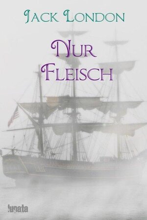 Buchcover Nur Fleisch | Jack London | EAN 9783750203730 | ISBN 3-7502-0373-3 | ISBN 978-3-7502-0373-0