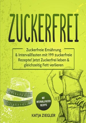 Buchcover Zuckerfrei | Katja Ziegler | EAN 9783750203969 | ISBN 3-7502-0396-2 | ISBN 978-3-7502-0396-9