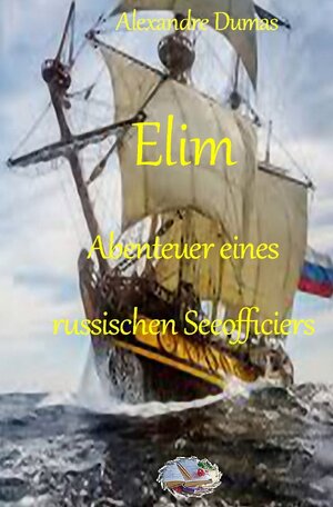 Buchcover Elim. Abenteuer eines russischen Seeofficiers | Alexandre Dumas | EAN 9783750205376 | ISBN 3-7502-0537-X | ISBN 978-3-7502-0537-6