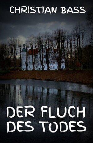 Buchcover Der Fluch des Todes | Christian Bass | EAN 9783750205673 | ISBN 3-7502-0567-1 | ISBN 978-3-7502-0567-3