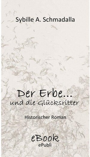 Buchcover Der Erbe ...und die Glücksritter | Sybille A. Schmadalla | EAN 9783750207547 | ISBN 3-7502-0754-2 | ISBN 978-3-7502-0754-7