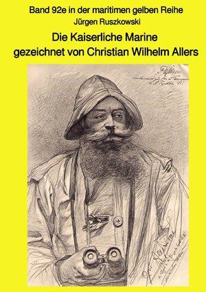 Buchcover maritime gelbe Reihe bei Jürgen Ruszkowski / Die Kaiserliche Marine gezeichnet von Christian Wilhelm Allers - Band 92e in der maritimen gelben Reihe | Jürgen Ruszkowski | EAN 9783750239746 | ISBN 3-7502-3974-6 | ISBN 978-3-7502-3974-6