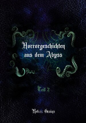 Buchcover Horrorgeschichten aus dem Abyss Teil 2 | Robert Grains | EAN 9783750240148 | ISBN 3-7502-4014-0 | ISBN 978-3-7502-4014-8