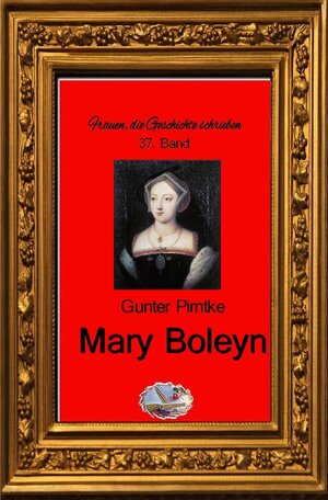 Buchcover Frauen, die Geschichte schrieben / Mary Boleyn (Bebildert) | Gunter Pirntke | EAN 9783750241169 | ISBN 3-7502-4116-3 | ISBN 978-3-7502-4116-9