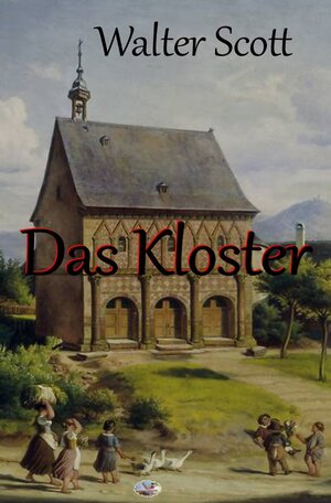 Buchcover Das Kloster | Walter Scott | EAN 9783750241411 | ISBN 3-7502-4141-4 | ISBN 978-3-7502-4141-1