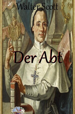 Buchcover Der Abt | Walter Scott | EAN 9783750241466 | ISBN 3-7502-4146-5 | ISBN 978-3-7502-4146-6