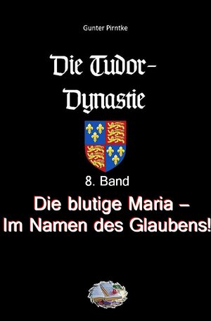 Buchcover Die Tudor-Dynastie / Die blutige Maria – Im Namen des Glaubens! (Bebildert) | Gunter Pirntke | EAN 9783750242098 | ISBN 3-7502-4209-7 | ISBN 978-3-7502-4209-8